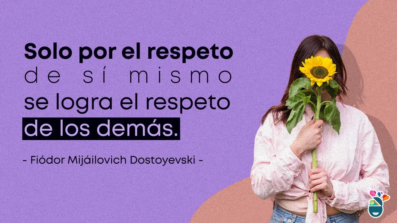 Frases de comprensión y respeto: "Solo por el respeto de sí mismo se logra el respeto de los demás." - Fiódor Dostoyevski.