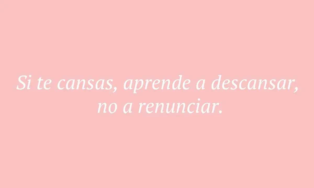 Frases fin de curso primaria: "Si te cansas, aprende a descansar, no a renunciar." Un mensaje inspirador para los pequeños.