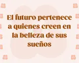 El futuro pertenece a quienes creen en la belleza de sus sueños. Frases de graduación emotivas para inspirar tu camino.