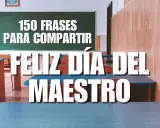 Aula vacía con pupitres y pizarrón. Texto grande: "Feliz Día del Maestro" y "150 frases para compartir". Frases motivadoras profesores.
