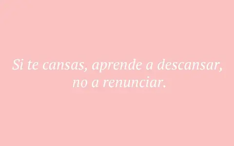 Frases fin de curso primaria: "Si te cansas, aprende a descansar, no a renunciar." Un mensaje inspirador para los pequeños.