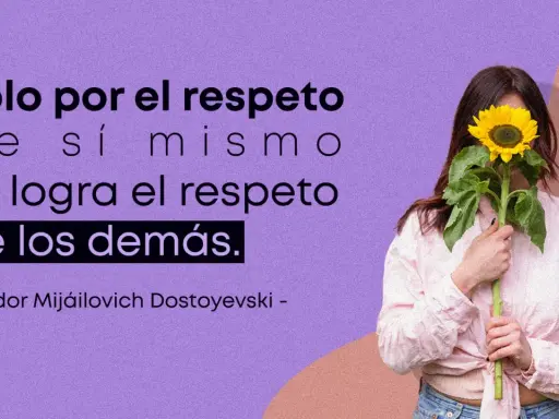 Frases de comprensión y respeto: "Solo por el respeto de sí mismo se logra el respeto de los demás." - Fiódor Dostoyevski.