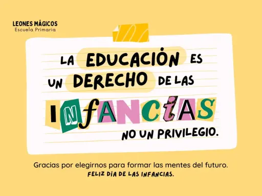 La educación es un derecho de las infancias, no un privilegio." Frases educación niños. Leones Mágicos Escuela Primaria.