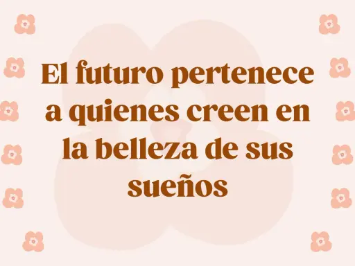 El futuro pertenece a quienes creen en la belleza de sus sueños. Frases de graduación emotivas para inspirar tu camino.