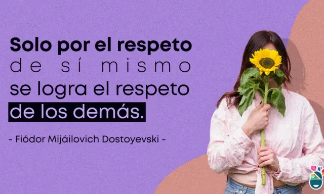 Frases de comprensión y respeto: "Solo por el respeto de sí mismo se logra el respeto de los demás." - Fiódor Dostoyevski.