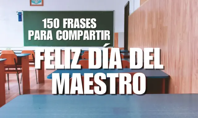 Aula vacía con pupitres y pizarrón. Texto grande: "Feliz Día del Maestro" y "150 frases para compartir". Frases motivadoras profesores.