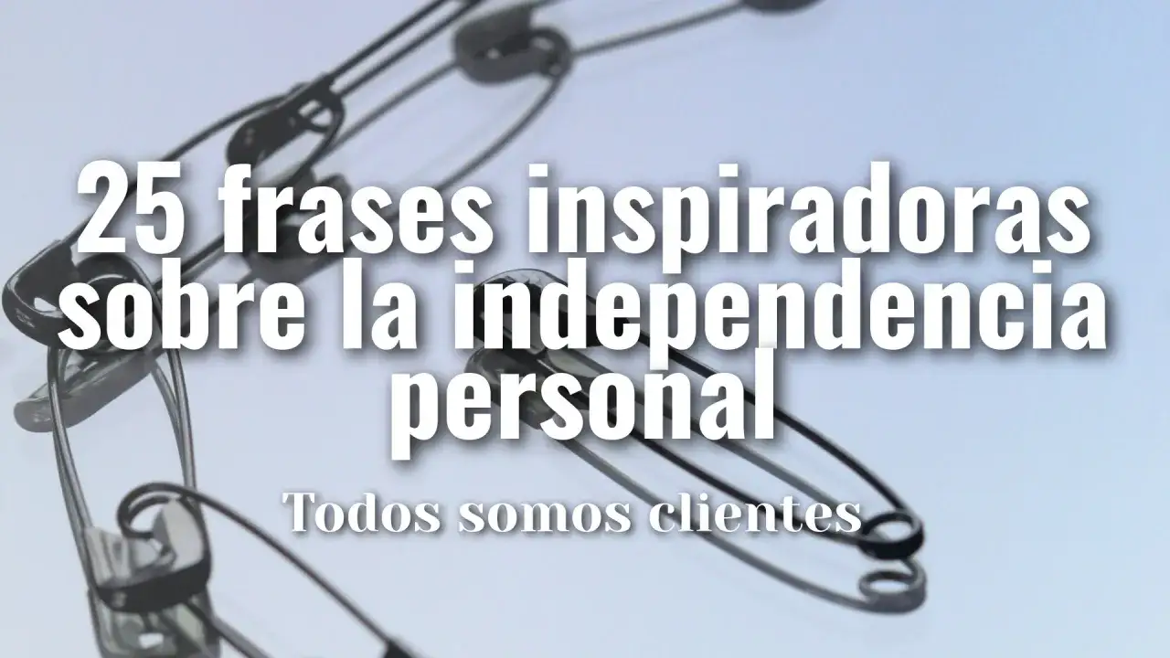 25 frases inspiradoras sobre la independencia personal. Los imperdibles simbolizan la uni&oacute;n y la fuerza.